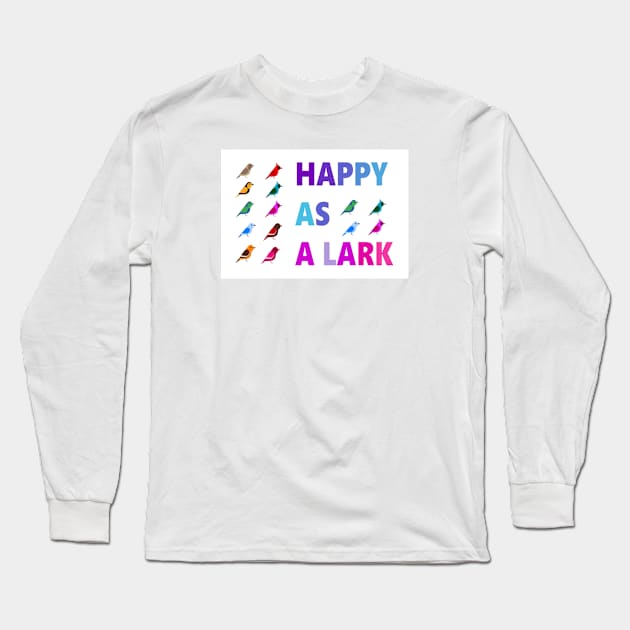 IF YOU ARE HAPPY AS A LARK, SING A SONG! Long Sleeve T-Shirt by YJ PRINTART